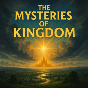 Bold cover image for "The Mysteries of the Kingdom" series showing radiant golden light over a dark world, symbolizing divine truth revealed through Christ.