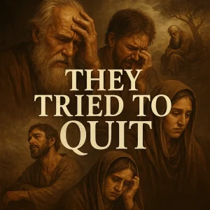 Collage of biblical figures in despair with the bold series title "They Tried to Quit," symbolizing perseverance and faith in God's enduring call.
