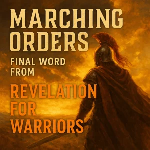 A bold, poster-style image titled “Marching Orders: Final Word from Revelation for Warriors” with a warrior silhouette over a fiery golden sky.