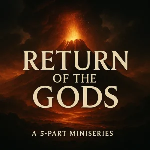 Fiery mountain erupts behind bold text "Return of the Gods," symbolizing the rise of ancient powers in this 5-part end-times prophecy miniseries.