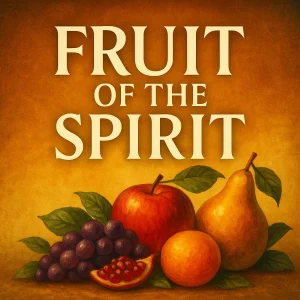 A vibrant image featuring fresh fruit and the title "Fruit of the Spirit," symbolizing spiritual growth, character, and the work of the Holy Spirit in believers.