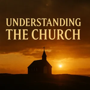 Silhouette of a man before a church cross at sunrise with bold title “Understanding the Church” – exploring the Body of Christ beyond buildings.