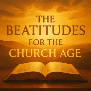 The Beatitudes for the Church Age – golden square movie poster with bold text over a warm glowing background, designed for a Bible teaching series.