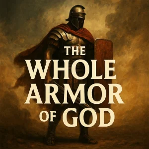 Cinematic poster of a warrior in the Whole Armor of God standing in golden light, symbolizing truth, righteousness, faith, salvation, and spiritual victory.