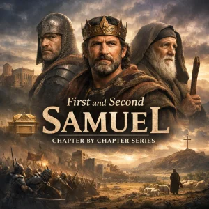 First and Second Samuel Chapter-by-Chapter Series cinematic poster featuring Samuel, Saul, and David illustrating the rise of Israel’s kingdom and covenant throne.